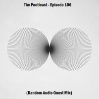 The Poeticast - Episode 106 (Random Audio Guest Mix)