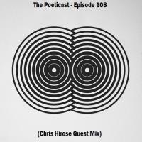 The Poeticast - Episode 108 (Chris Hirose Guest Mix)