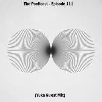The Poeticast - Episode 111 (Yuka Guest Mix)