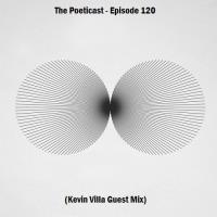 The Poeticast - Episode 120 (Kevin Villa Guest Mix)