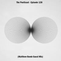 The Poeticast - Episode 128 (Matthew Bomb Guest Mix)