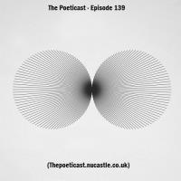 The Poeticast - Episode 139 (Thepoeticast.nucastle.co.uk)