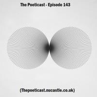 The Poeticast - Episode 143 (Thepoeticast.nucastle.co.uk)