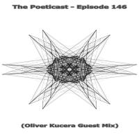 The Poeticast - Episode 146 (Oliver Kucera Guest Mix)