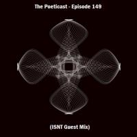 The Poeticast - Episode 149 (ISNT Guest Mix)
