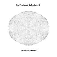 The Poeticast - Episode 160 (Ornviom Guest Mix)