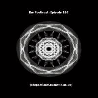 The Poeticast - Episode 186 (Thepoeticast.nucastle.co.uk)