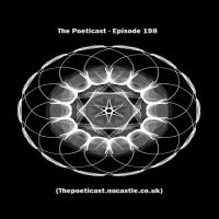 The Poeticast - Episode 198 (Thepoeticast.nucastle.co.uk)