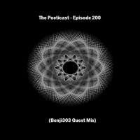 The Poeticast - Episode 200 (Benji303 Guest Mix)