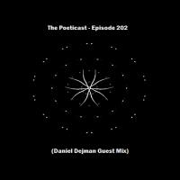 The Poeticast - Episode 202 (Daniel Dejman Guest Mix)